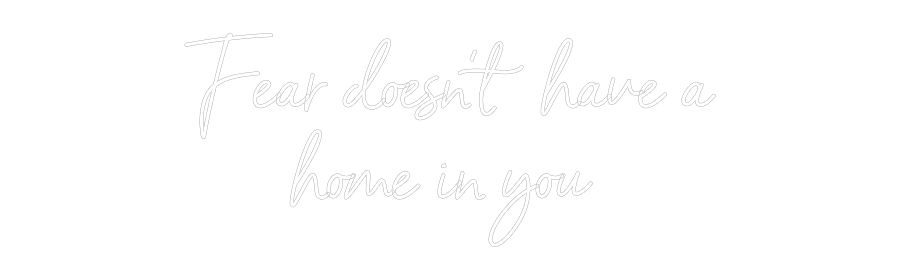 NEONSIGN: Fear doesn’t ...