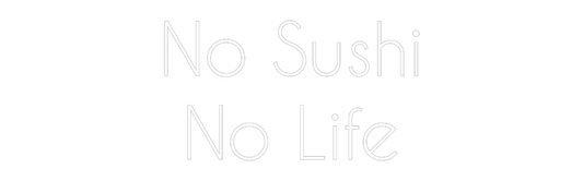 NEONSIGN: No Sushi
No ...
