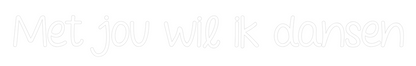 NEONSIGN: Met jou wil i...